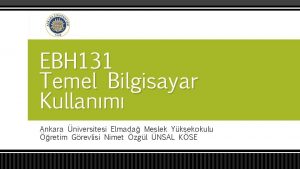 EBH 131 Temel Bilgisayar Kullanm Ankara niversitesi Elmada