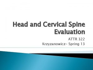 Head and Cervical Spine Evaluation ATTR 322 Krzyzanowicz