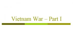 Vietnam War Part I French IndoChina Vietnam Cambodia