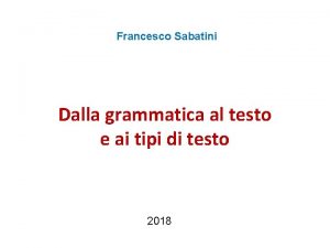 Francesco Sabatini Dalla grammatica al testo e ai