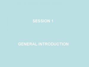 SESSION 1 GENERAL INTRODUCTION HISTORY Humankind has long