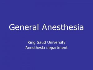 General Anesthesia King Saud University Anesthesia department General