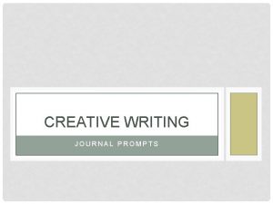 CREATIVE WRITING JOURNAL PROMPTS JOURNAL GUIDELINES Students will