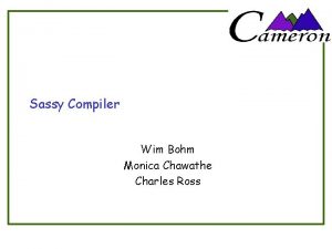 Sassy Compiler Wim Bohm Monica Chawathe Charles Ross