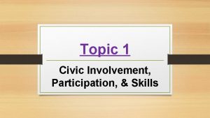 Topic 1 Civic Involvement Participation Skills Civic Participation