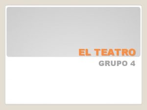 EL TEATRO GRUPO 4 HISTORIA DEL TEATRO La