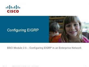 Configuring EIGRP BSCI Module 2 5 Configuring EIGRP