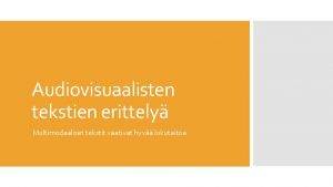 Audiovisuaalisten tekstien erittely Multimodaaliset tekstit vaativat hyv lukutaitoa