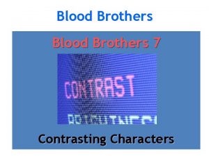 Blood Brothers 7 Contrasting Characters Contrasting Characters Objectives