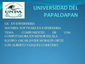 UNIVERSIDAD DEL PAPALOAPAN LIC EN ENFERMERIA MATERIA SOFTWARE