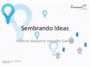 Sembrando Ideas Profesor Benjamn Astudillo Ganora I D