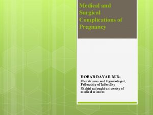 Medical and Surgical Complications of Pregnancy ROBAB DAVAR