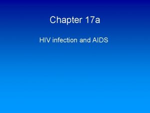 Chapter 17 a HIV infection and AIDS AIDS