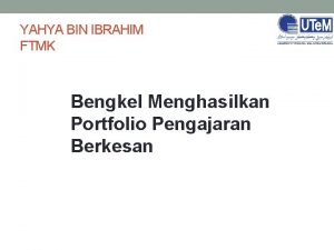 YAHYA BIN IBRAHIM FTMK Bengkel Menghasilkan Portfolio Pengajaran