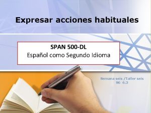 Expresar acciones habituales SPAN 500 DL Espaol Segundo