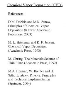 Chemical Vapor Deposition CVD References D M Dobkin