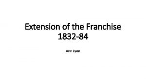 Extension of the Franchise 1832 84 Ann Lyon