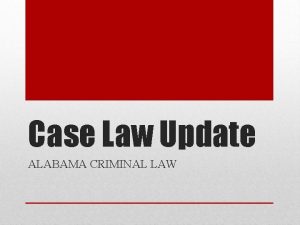 Case Law Update ALABAMA CRIMINAL LAW Am I