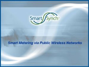 Smart Metering via Public Wireless Networks Smart Synch