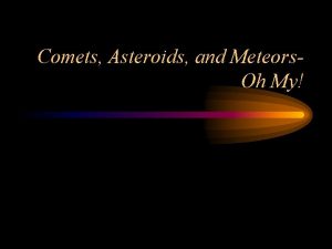 Comets Asteroids and Meteors Oh My Asteroid Brain