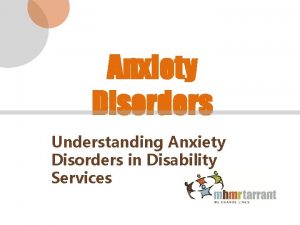 Anxiety Disorders Understanding Anxiety Disorders in Disability Services