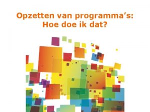 Opzetten van programmas Hoe doe ik dat Essenties