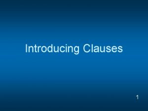 Introducing Clauses 1 Phrase vs Clause Phrase a