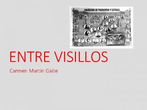 ENTRE VISILLOS Carmen Martn Gaite La historicidad de