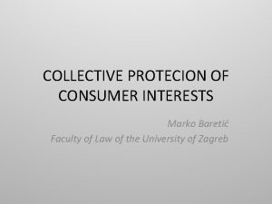 COLLECTIVE PROTECION OF CONSUMER INTERESTS Marko Bareti Faculty