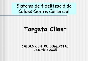 Sistema de fidelitzaci de Caldes Centre Comercial Targeta