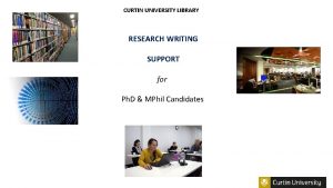 CURTIN UNIVERSITY LIBRARY RESEARCH WRITING SUPPORT for Ph