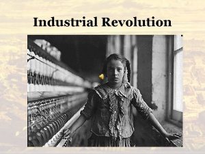Industrial Revolution Effects of the Industrial Revolution What
