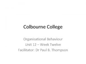 Colbourne College Organisational Behaviour Unit 12 Week Twelve