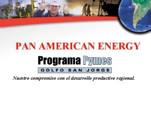 PAN AMERICAN ENERGY Nuestro compromiso con el desarrollo