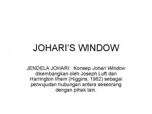 JOHARIS WINDOW JENDELA JOHARI Konsep Johari Window dikembangkan