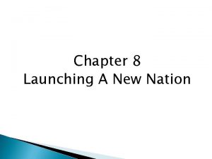 Chapter 8 Launching A New Nation First in