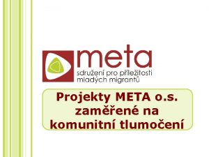 Projekty META o s zamen na komunitn tlumoen