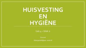 HUISVESTING EN HYGINE Les 4 blok 2 Docent