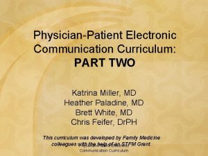 PhysicianPatient Electronic Communication Curriculum PART TWO Katrina Miller