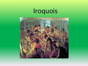 Iroquois The Iroquois live in the part of