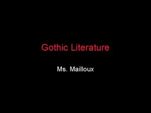 Gothic Literature Ms Mailloux What is Gothic Prepare