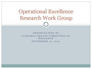 Operational Excellence Research Work Group 1 PRESENTATION TO