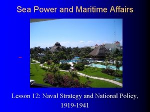 Sea Power and Maritime Affairs Lesson 12 Naval