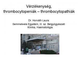 Vrzkenysg thrombocytopenik thrombocytopathik Dr Horvth Laura Semmelweis Egyetem