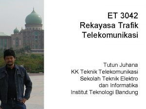 ET 3042 Rekayasa Trafik Telekomunikasi Tutun Juhana KK
