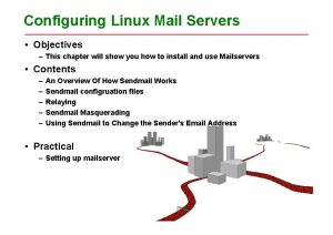 Configuring Linux Mail Servers Objectives This chapter will