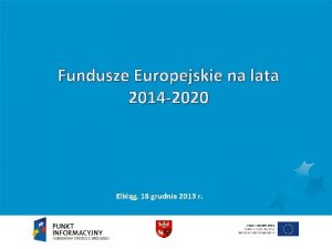 Fundusze Europejskie na lata 2014 2020 Elblg 18