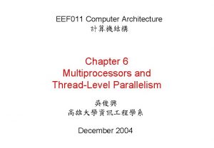 EEF 011 Computer Architecture Chapter 6 Multiprocessors and