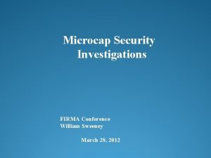 Microcap Security Investigations FIRMA Conference William Sweeney March