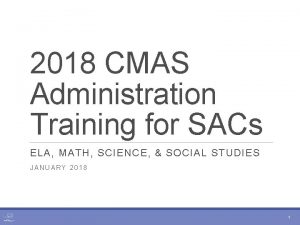 2018 CMAS Administration Training for SACs ELA MATH
